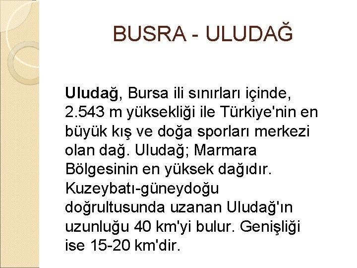  BUSRA - ULUDAĞ Uludağ, Bursa ili sınırları içinde, 2. 543 m yüksekliği ile