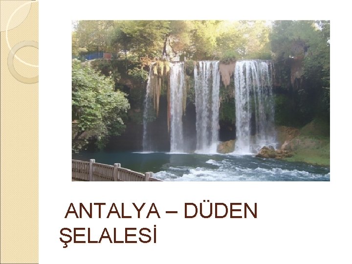  ANTALYA – DÜDEN ŞELALESİ 