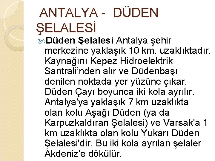  ANTALYA - DÜDEN ŞELALESİ Düden Şelalesi Antalya şehir merkezine yaklaşık 10 km. uzaklıktadır.