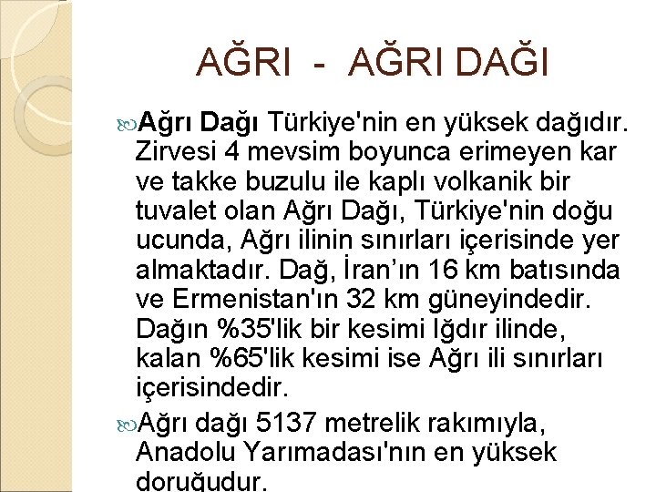  AĞRI - AĞRI DAĞI Ağrı Dağı Türkiye'nin en yüksek dağıdır. Zirvesi 4 mevsim
