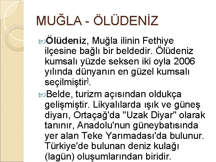 MUĞLA - ÖLÜDENİZ Ölüdeniz, Muğla ilinin Fethiye ilçesine bağlı bir beldedir. Ölüdeniz kumsalı yüzde