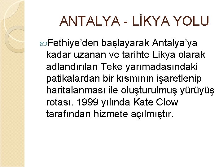  ANTALYA - LİKYA YOLU Fethiye’den başlayarak Antalya’ya kadar uzanan ve tarihte Likya olarak