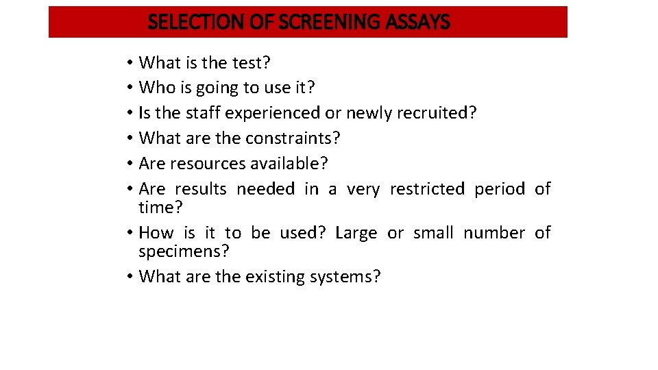 SELECTION OF SCREENING ASSAYS • What is the test? • Who is going to