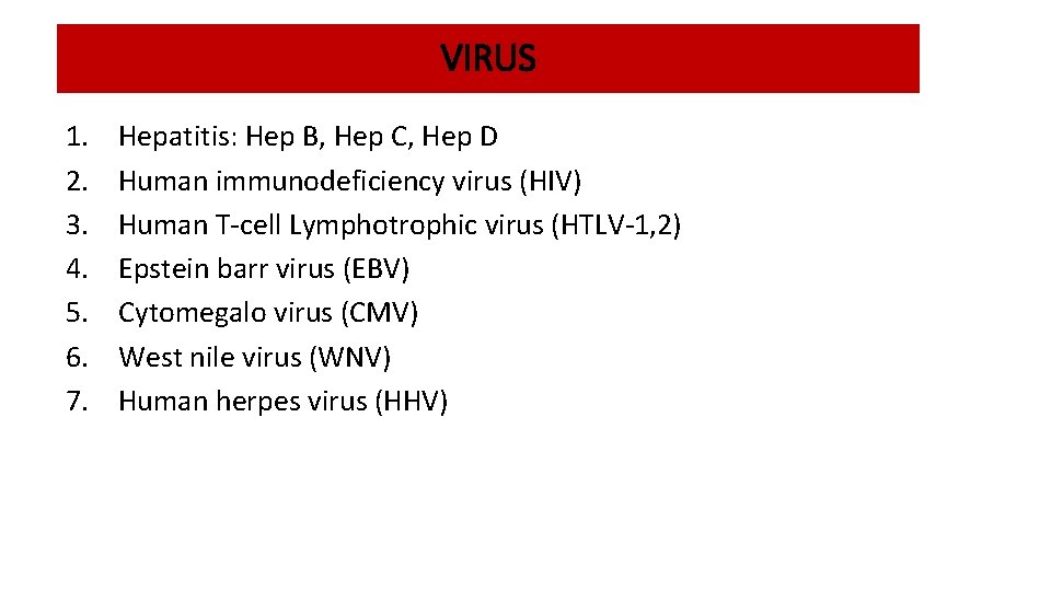 VIRUS 1. 2. 3. 4. 5. 6. 7. Hepatitis: Hep B, Hep C, Hep