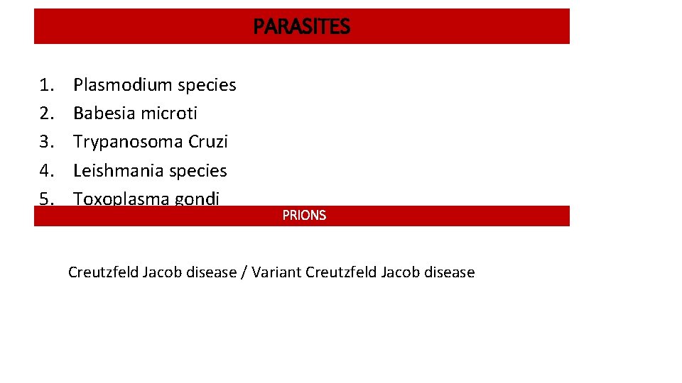 PARASITES 1. 2. 3. 4. 5. Plasmodium species Babesia microti Trypanosoma Cruzi Leishmania species