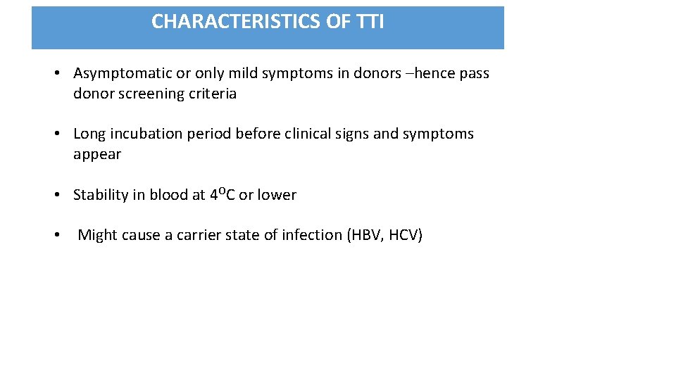 CHARACTERISTICS OF TTI • Asymptomatic or only mild symptoms in donors –hence pass donor