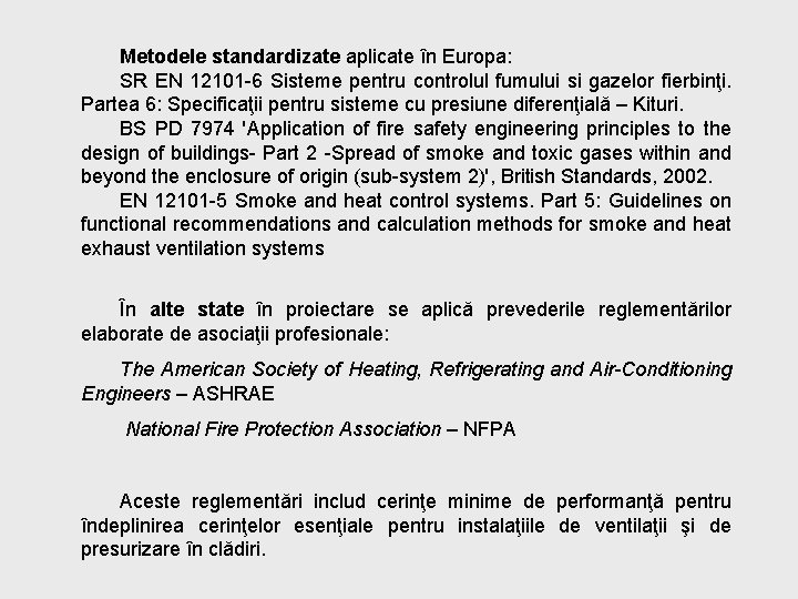 Metodele standardizate aplicate în Europa: SR EN 12101 -6 Sisteme pentru controlul fumului si