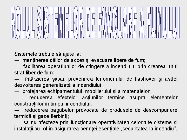 Sistemele trebuie să ajute la: ― menţinerea căilor de acces şi evacuare libere de