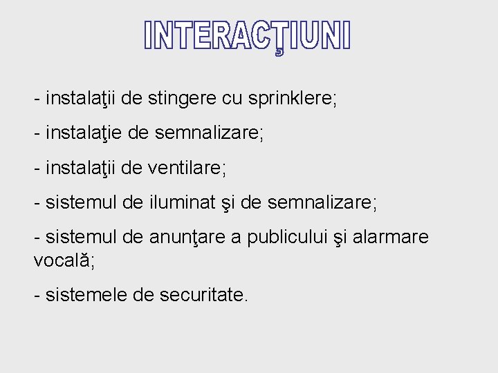 - instalaţii de stingere cu sprinklere; - instalaţie de semnalizare; - instalaţii de ventilare;