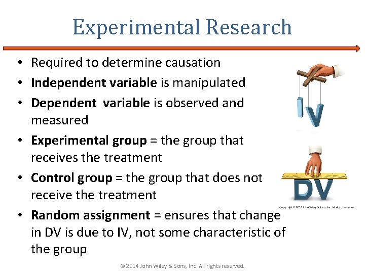 Experimental Research • Required to determine causation • Independent variable is manipulated • Dependent Experimental Research • Required to determine causation • Independent variable is manipulated • Dependent