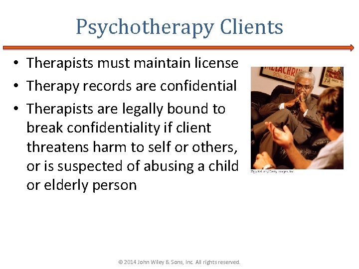 Psychotherapy Clients • Therapists must maintain license • Therapy records are confidential • Therapists Psychotherapy Clients • Therapists must maintain license • Therapy records are confidential • Therapists