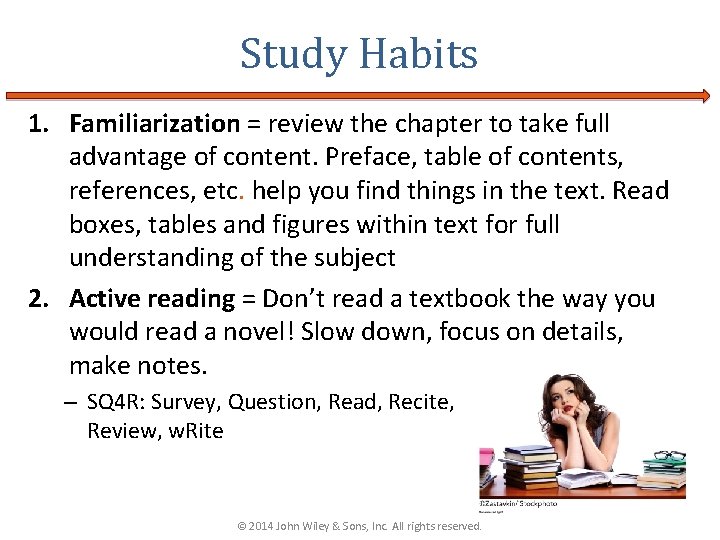 Study Habits 1. Familiarization = review the chapter to take full advantage of content. Study Habits 1. Familiarization = review the chapter to take full advantage of content.