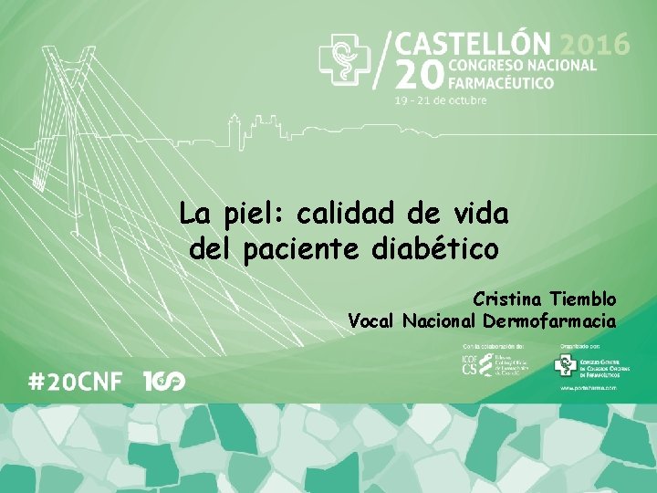 La piel: calidad de vida del paciente diabético Cristina Tiemblo Vocal Nacional Dermofarmacia 