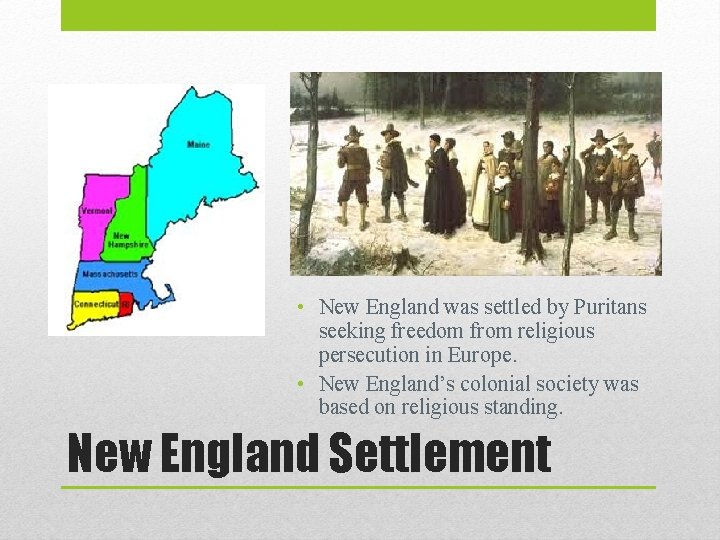  • New England was settled by Puritans seeking freedom from religious persecution in