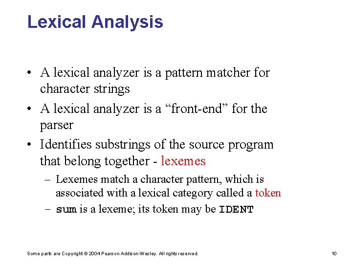 Lexical Analysis • A lexical analyzer is a pattern matcher for character strings •