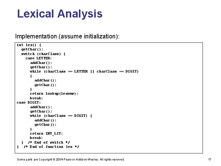 Lexical Analysis Implementation (assume initialization): int lex() { get. Char(); switch (char. Class) {