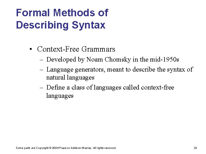 Formal Methods of Describing Syntax • Context-Free Grammars – Developed by Noam Chomsky in