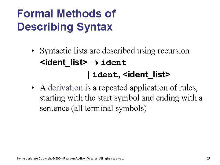 Formal Methods of Describing Syntax • Syntactic lists are described using recursion <ident_list> ident