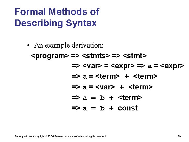 Formal Methods of Describing Syntax • An example derivation: <program> => <stmts> => <stmt>