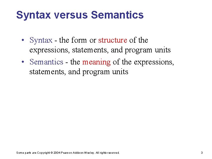 Syntax versus Semantics • Syntax - the form or structure of the expressions, statements,