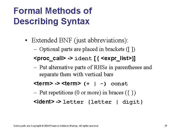 Formal Methods of Describing Syntax • Extended BNF (just abbreviations): – Optional parts are