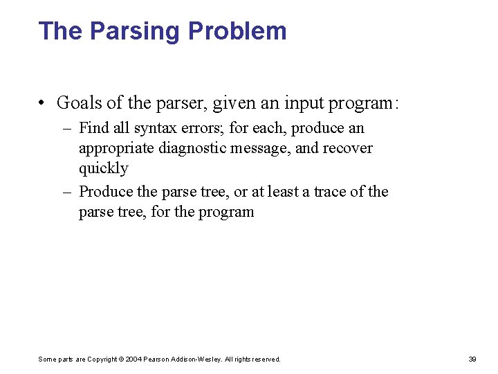 The Parsing Problem • Goals of the parser, given an input program: – Find