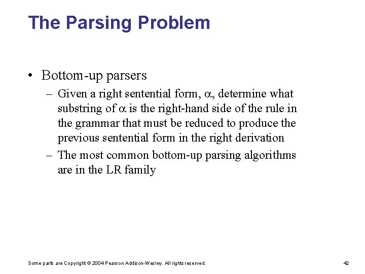 The Parsing Problem • Bottom-up parsers – Given a right sentential form, , determine