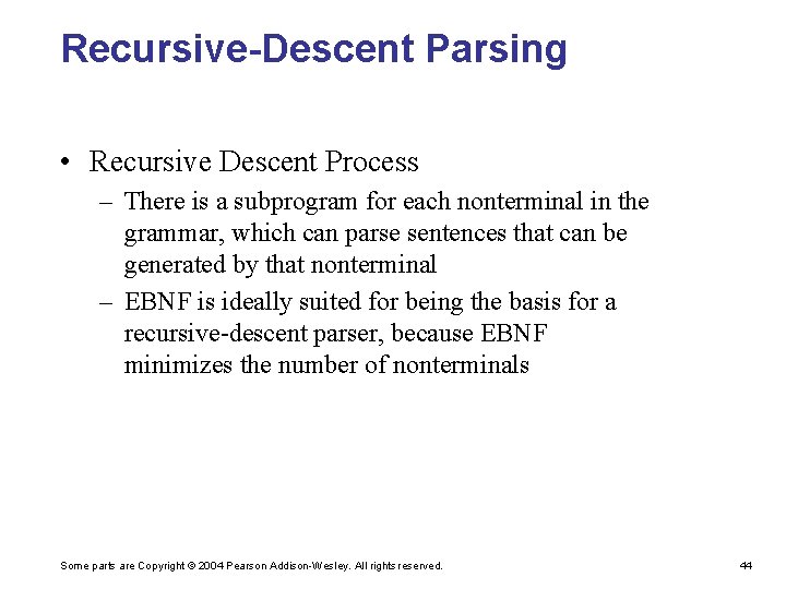 Recursive-Descent Parsing • Recursive Descent Process – There is a subprogram for each nonterminal