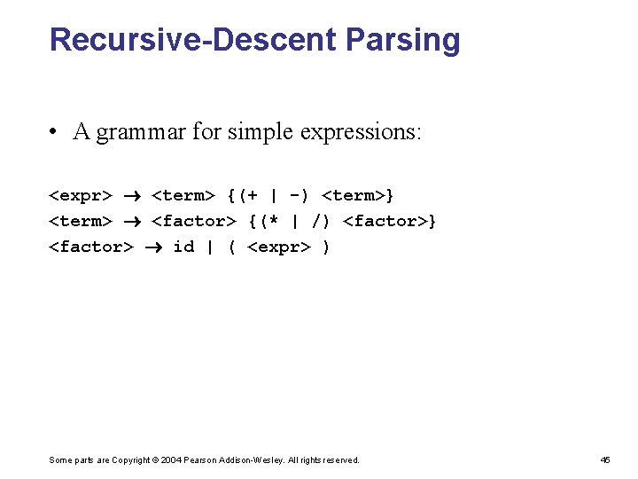Recursive-Descent Parsing • A grammar for simple expressions: <expr> <term> {(+ | -) <term>}