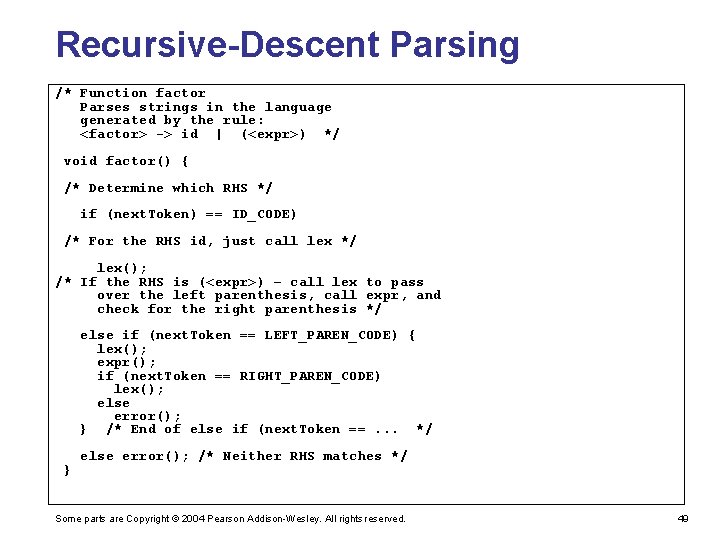 Recursive-Descent Parsing /* Function factor Parses strings in the language generated by the rule: