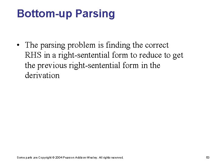 Bottom-up Parsing • The parsing problem is finding the correct RHS in a right-sentential