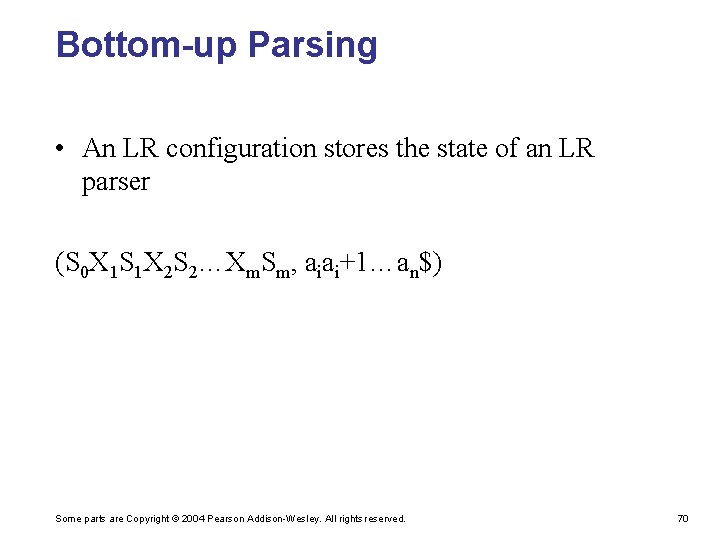 Bottom-up Parsing • An LR configuration stores the state of an LR parser (S