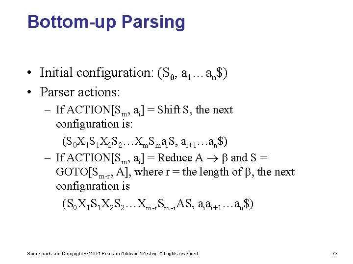 Bottom-up Parsing • Initial configuration: (S 0, a 1…an$) • Parser actions: – If