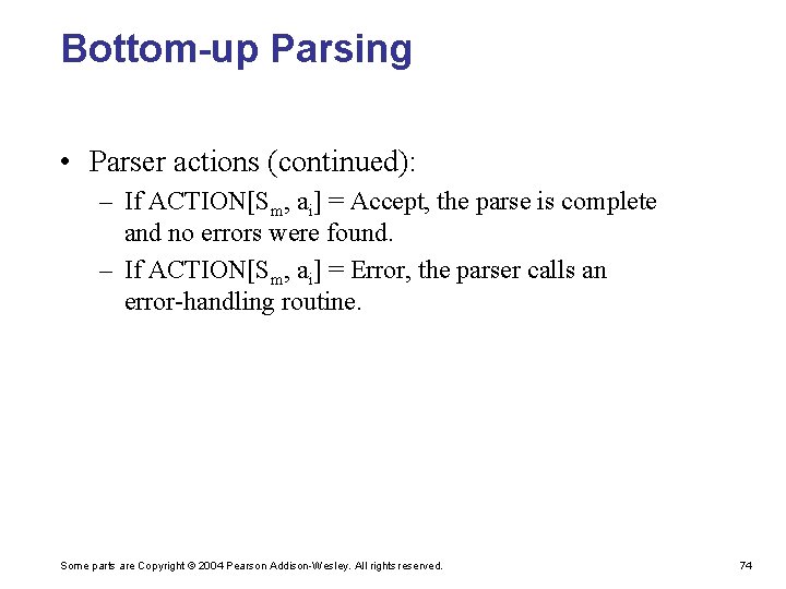 Bottom-up Parsing • Parser actions (continued): – If ACTION[Sm, ai] = Accept, the parse