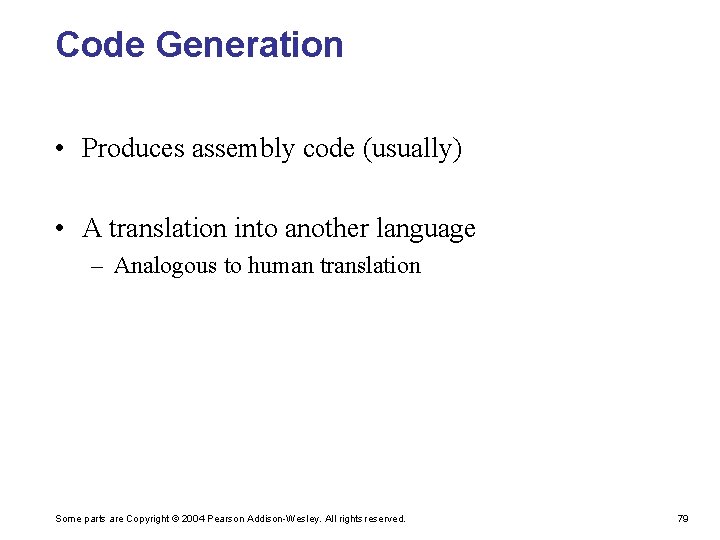 Code Generation • Produces assembly code (usually) • A translation into another language –