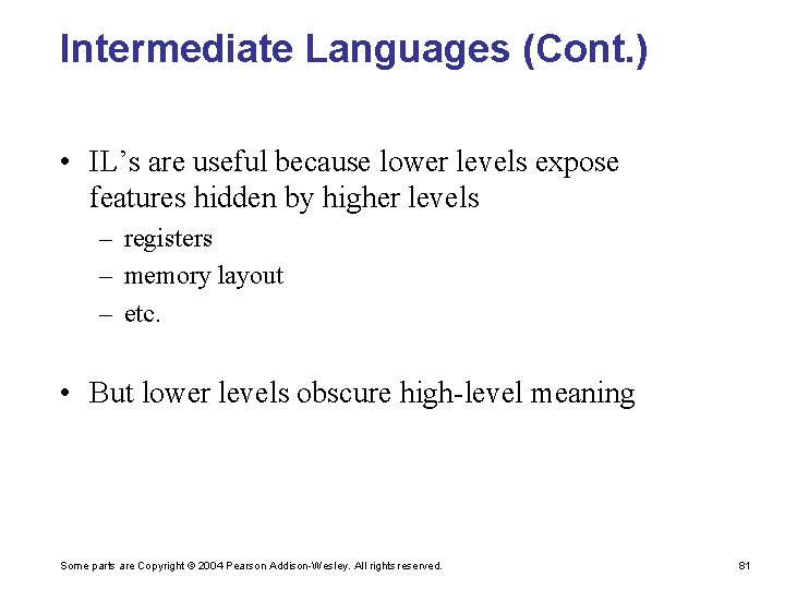 Intermediate Languages (Cont. ) • IL’s are useful because lower levels expose features hidden