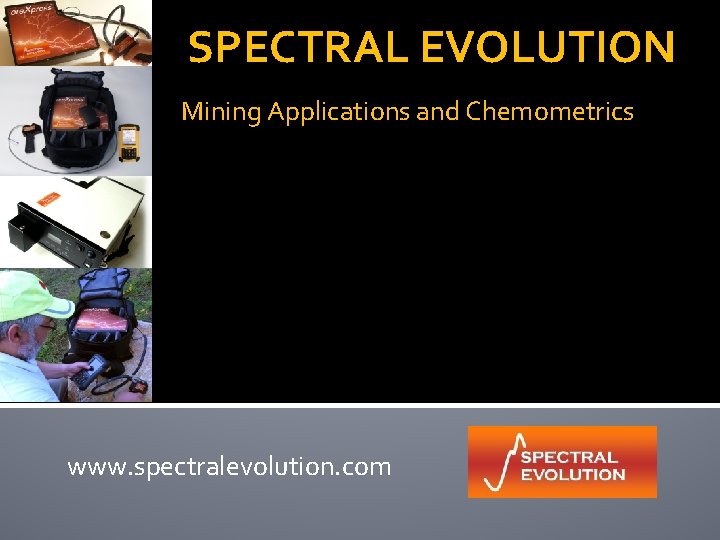 SPECTRAL EVOLUTION Mining Applications and Chemometrics www. spectralevolution. com 