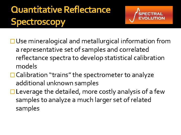 Quantitative Reflectance Spectroscopy � Use mineralogical and metallurgical information from a representative set of