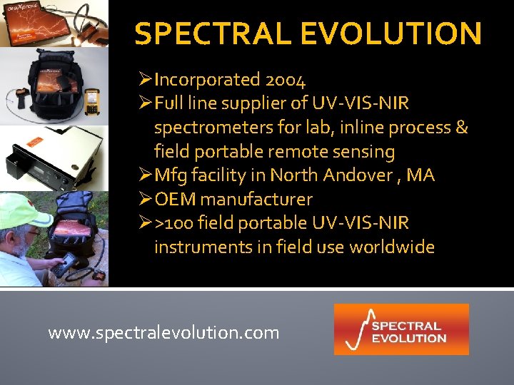 SPECTRAL EVOLUTION ØIncorporated 2004 ØFull line supplier of UV-VIS-NIR spectrometers for lab, inline process