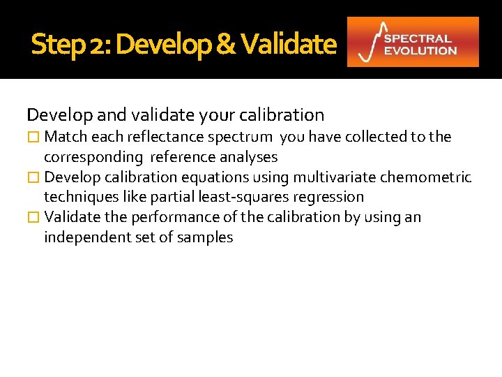 Step 2: Develop & Validate Develop and validate your calibration � Match each reflectance