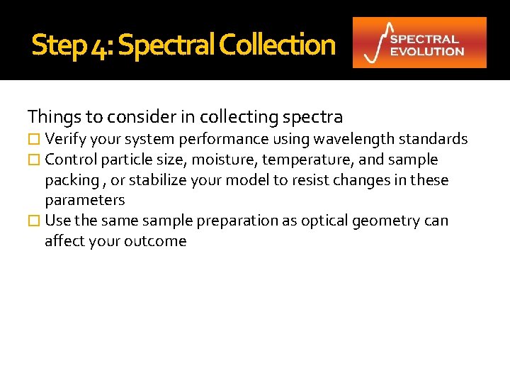 Step 4: Spectral Collection Things to consider in collecting spectra � Verify your system