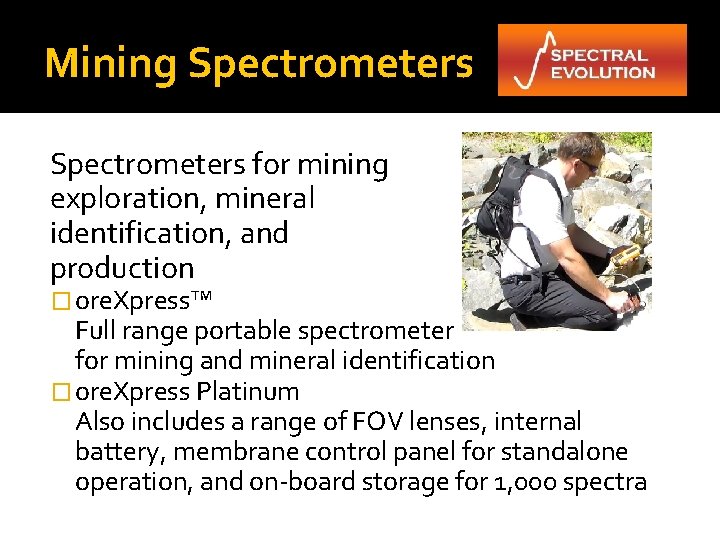 Mining Spectrometers for mining exploration, mineral identification, and production � ore. Xpress™ Full range