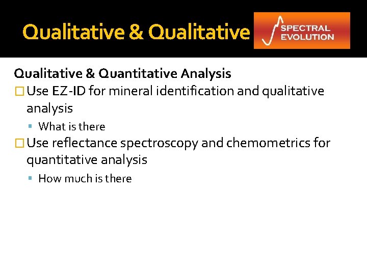 Qualitative & Quantitative Analysis � Use EZ-ID for mineral identification and qualitative analysis What