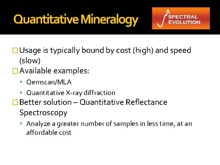 Quantitative Mineralogy � Usage is typically bound by cost (high) and speed (slow) �