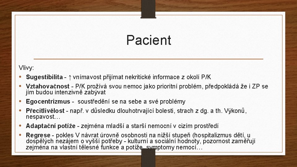 Pacient Vlivy: • Sugestibilita - ↑ vnímavost přijímat nekritické informace z okolí P/K •