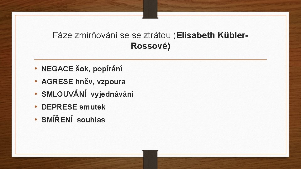 Fáze zmirňování se se ztrátou (Elisabeth Kübler- Rossové) • • • NEGACE šok, popírání