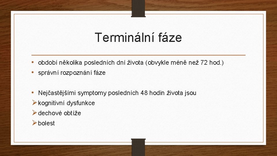 Terminální fáze • období několika posledních dní života (obvykle méně než 72 hod. )