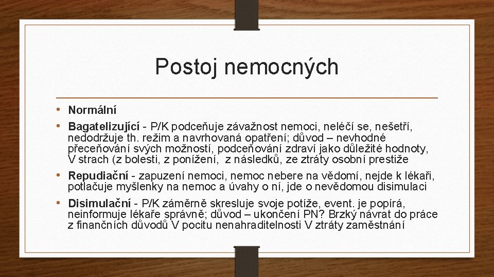 Postoj nemocných • Normální • Bagatelizující - P/K podceňuje závažnost nemoci, neléčí se, nešetří,