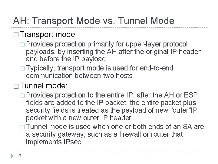 AH: Transport Mode vs. Tunnel Mode � Transport mode: � Provides protection primarily for AH: Transport Mode vs. Tunnel Mode � Transport mode: � Provides protection primarily for