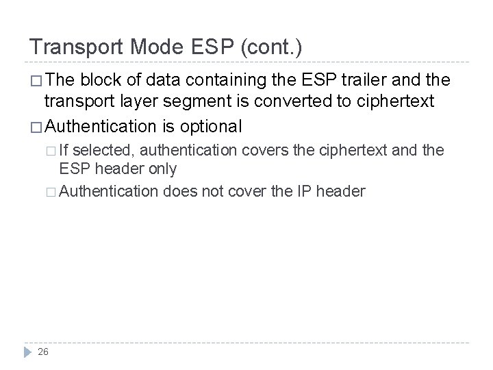 Transport Mode ESP (cont. ) � The block of data containing the ESP trailer Transport Mode ESP (cont. ) � The block of data containing the ESP trailer